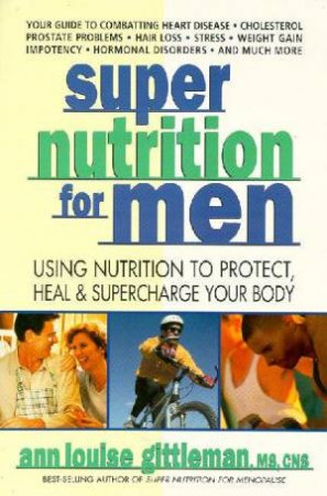 Super Nutrition For Men by Louise Ann Gittleman