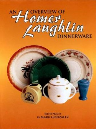 An Overview of Homer Laughlin Dinnerware by GONZALEZ MARK