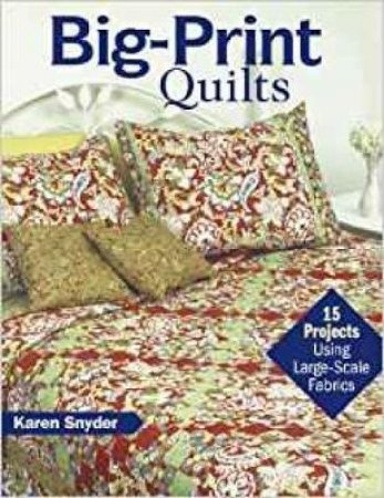 Big-Print Quilts by Karen Snyder