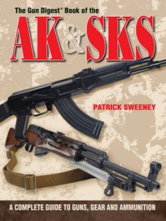 Gun Digest Book of the AK & SKS by PATRICK SWEENEY