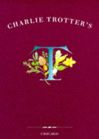 Charlie Trotter' Cookbook by Charlie Trotter