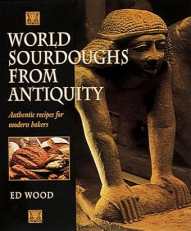 World Sourdoughs From Antiquity by Ed Wood