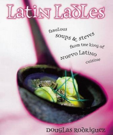 Latin Ladles by Douglas Rodriguez