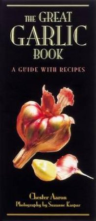 The Great Garlic Book by Chester Aaron