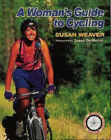 Woman's Guide To Cycling by Susan Weaver