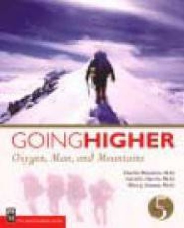 Going Higher: Oxygen, Man And Mountains - 5 Ed by Charles Houston