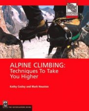 Alpine Climbing Techniques To Take You Higher