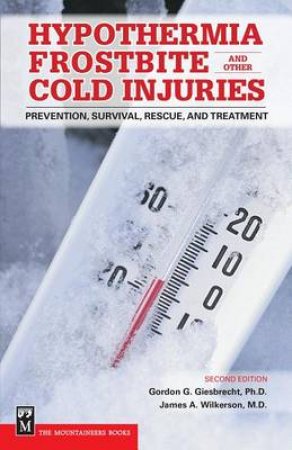 Hypothermia Frostbite And Other Cold Injuries 2nd Ed by Gordon Giesbrecht