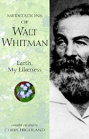 Meditations Of Walt Whitman: Earth, My Likeness by Chris Highland