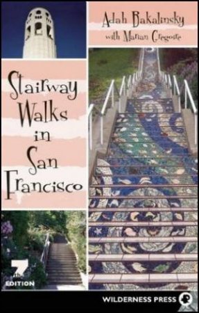 Stairway Walks in San Francisco 7/e by Adah Bakalinsky