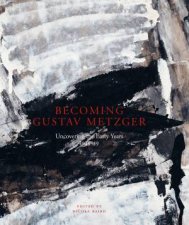 Becoming Gustav Metzger The Unknown Early Years 194559