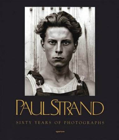 Sixty Years of Photography by Paul Strand