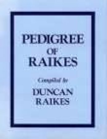 Pedigree of Raikes by DUNCAN RAIKES