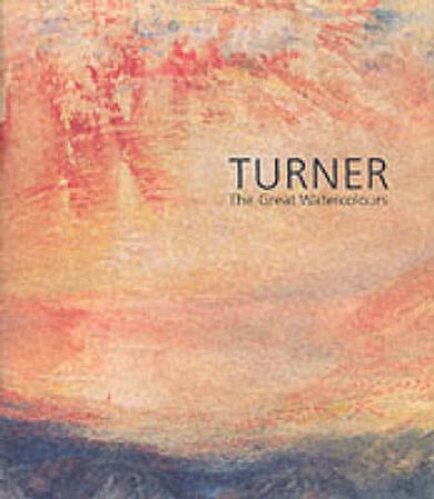 Turner:The Great Watercolours by Shanes Eric Et