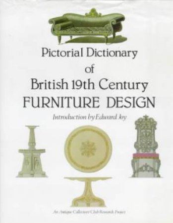 Pictorial Dictionary Of British 19th Century Furniture Design by Edward Joy