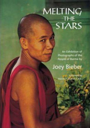 Melting The Stars: Photographs Of The People Of Burma by Joey Bieber