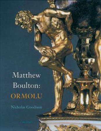 Matthew Boulton: Ormolu by Nicholas Goodison