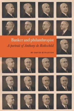 Banker And Philanthropist : A portrait Of Anthony D. Rothschild by David Kynasten