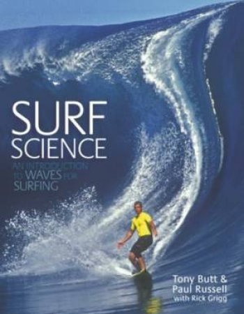 Surf Science: An Introduction To Waves For Surfing by Tony Russell & Paul Butt