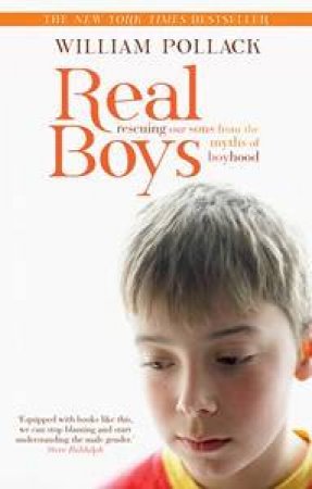 Real Boys: Rescuing Our Sons From The Myths Of Boyhood by William Pollack