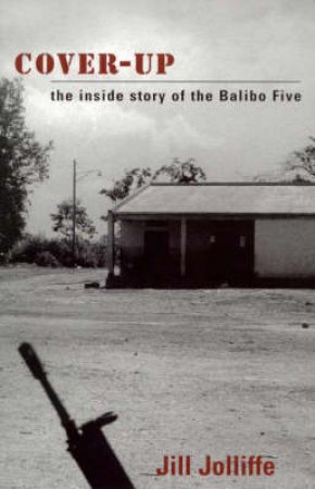 Cover Up: The Inside Story Of The Balibo Five by Jill Jolliffe