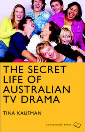 Secret Life Of Australian TV Drama by Tina Kaufman