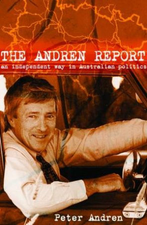 The Andren Report: An Independent Way Into Australian Politics by Peter Andren