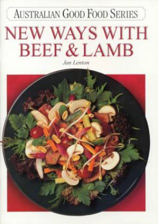 Australian Good Food: New Ways With Beef & Lamb by Jan Lenton