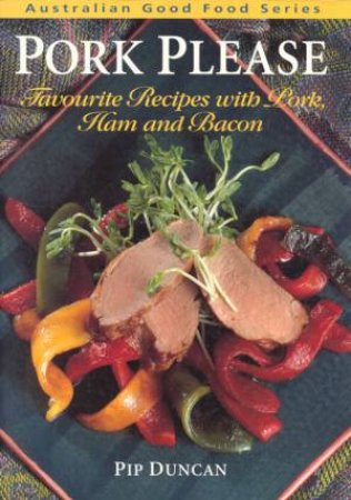 Good Food: Pork Please by Pip Duncan