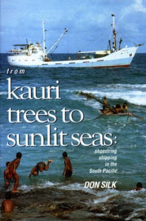 From Kauri Trees To Sunlit Seas by Don Silk