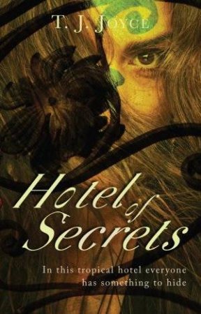 Hotel of Secrets by T J Joyce