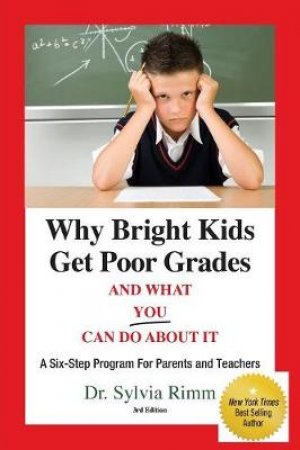 Why Bright Kids Get Poor Grades And What You Can Do About It by Sylvia Rimm