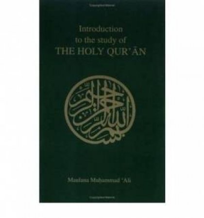 Introduction to the Study of the Holy Quaran by Maulana Muhammad Ali