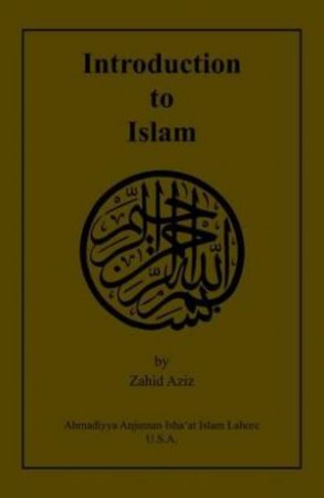 Introduction to Islam by Zahid Aziz