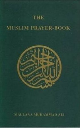 Muslim Prayer Book by Maulana Muhammad Ali