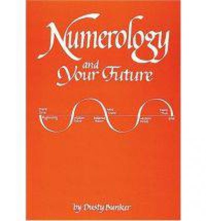 Numerology and Your Future by BUNKER DUSTY