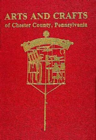 Arts and Crafts of Chester County, Pennsylvania by SCHIFFER MARGARET BERWIND