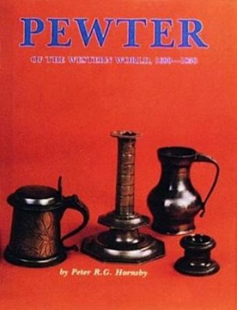 Pewter of the Western World, 1600-1850 by HORNSBY R.G.