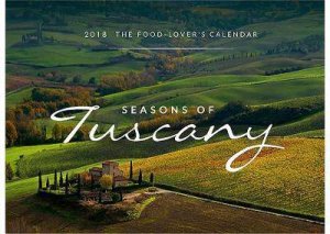 The Food-Lover's Calendar: The Seasons Of Tuscany Calendar 2018 by Ferenc Mate