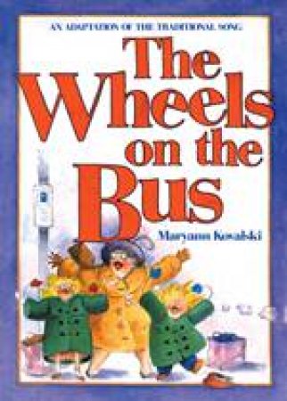 Wheels on the Bus by MARYANN KOVALSKI