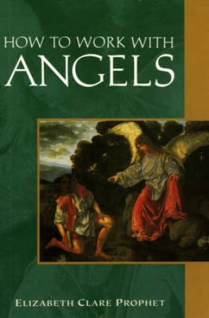 How to Work With Angels by Elizabeth Clare Prophet