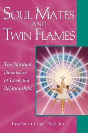 Soul Mates & Twin Flames by Elizabeth Clare Prophet