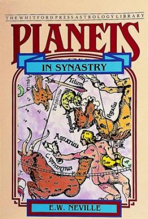 Planets in Synastry: Astrological Patterns of Relationships by NEVILLE E.W.