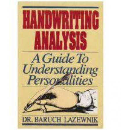 Handwriting Analysis: A Guide to Understanding Personalities by PH.D. BARUCH M. LAZEWNIK