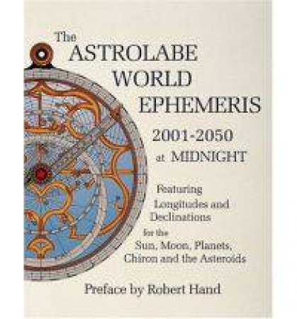 Astrolabe World Ephemeris: 2001-2050 at Midnight by HAND ROBERT