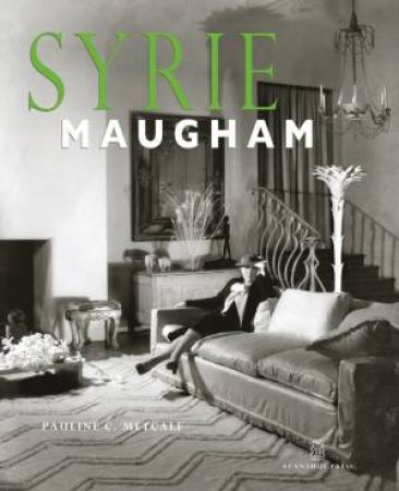 Syrie Maugham: Staging the Glamorous Interior by METCALF PAULINE