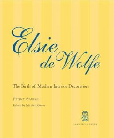 Elsie De Wolfe: The Birth Of Modern Interior Decoration by Penny Sparke