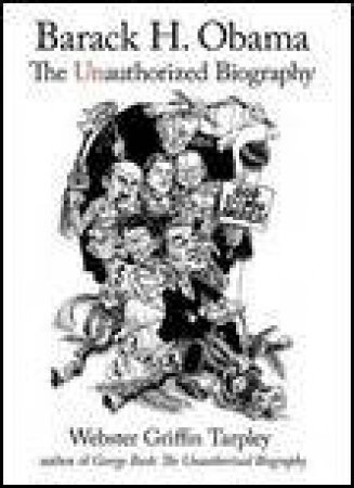 Barack H. Obama: The Unauthorized Biography by Webster Griffin Tarpley