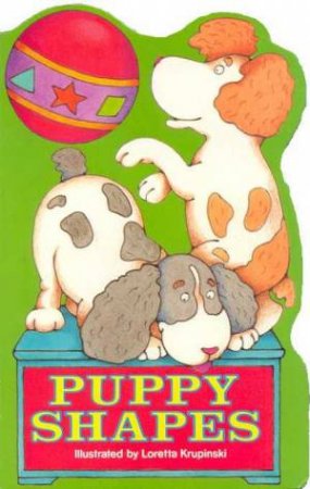 Puppy Shapes by Sarah Durham & Loretta Krupinski