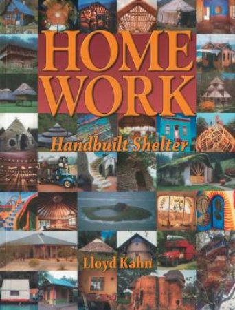 Home Work: Handbuilt Shelter by Lloyd Kahn